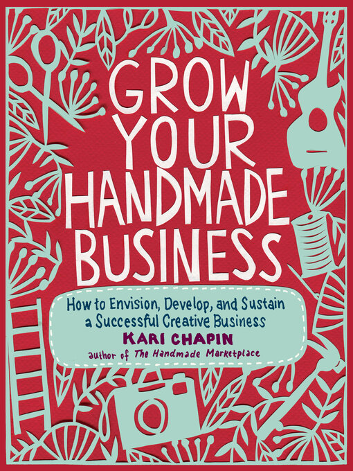 Title details for Grow Your Handmade Business by Kari Chapin - Available
